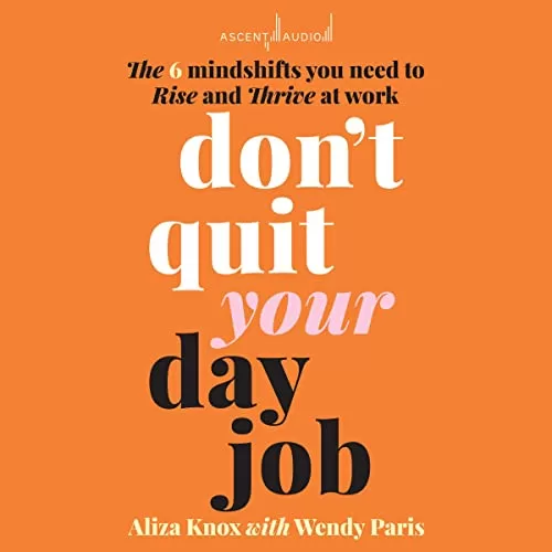 Don't Quit Your Day Job By Aliza Knox, Wendy Paris