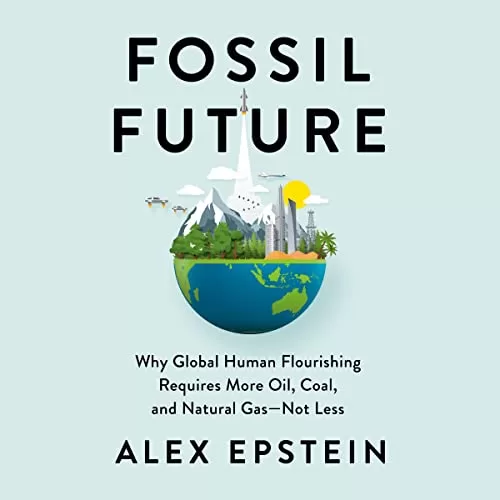 Fossil Future By Alex Epstein