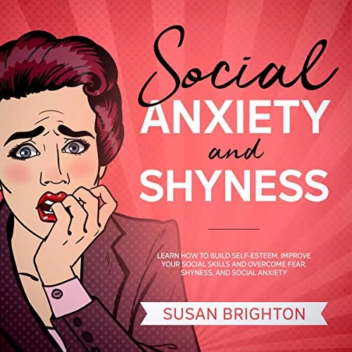 Social Anxiety and Shyness By Susan Brighton