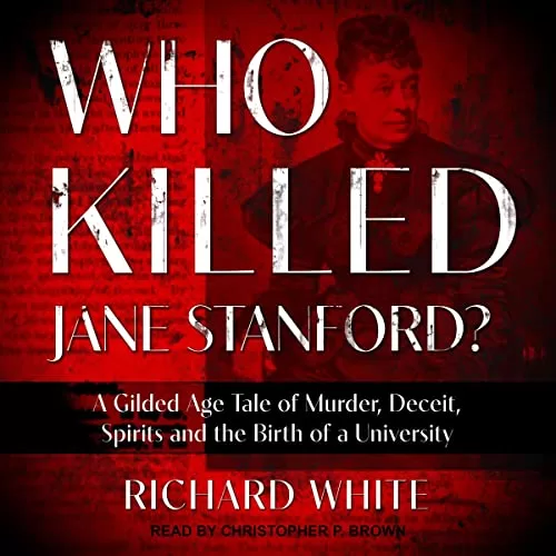 Who Killed Jane Stanford? By Richard White