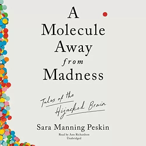 A Molecule Away from Madness By Sara Manning Peskin