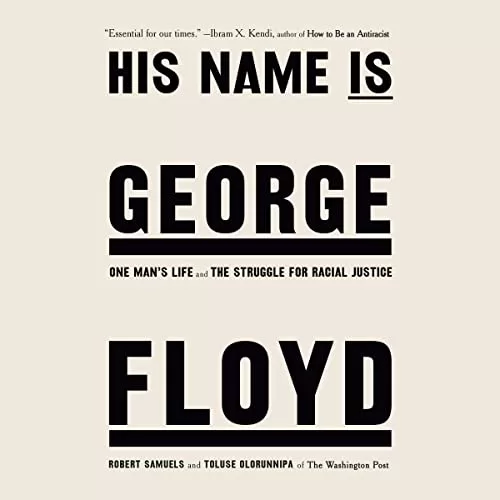 His Name Is George Floyd By Robert Samuels, Toluse Olorunnipa