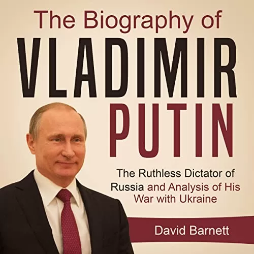 The Biography of Vladimir Putin By David Barnett