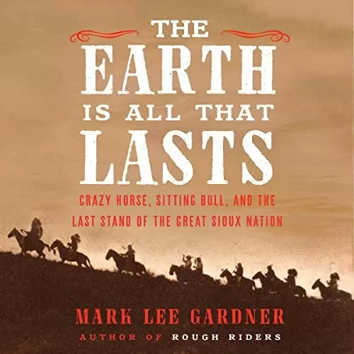 The Earth Is All That Lasts By Mark Lee Gardner