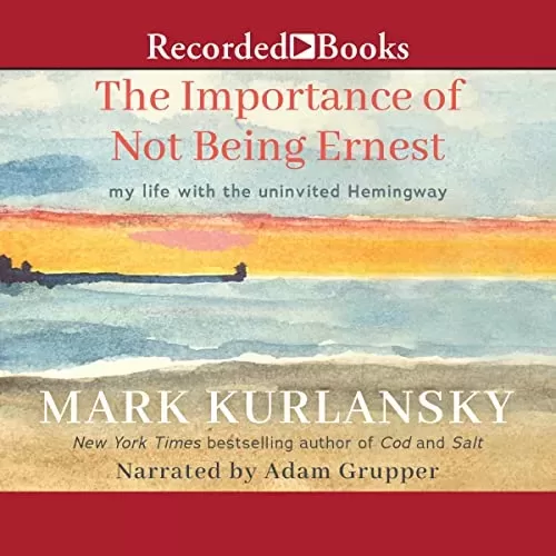 The Importance of Not Being Ernest By Mark Kurlansky