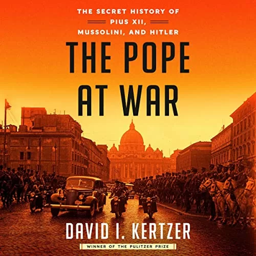 The Pope at War By David I. Kertzer