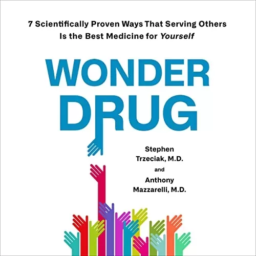 Wonder Drug By Stephen Trzeciak MD, Anthony Mazzarelli MD