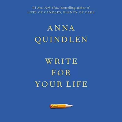 Write for Your Life By Anna Quindlen