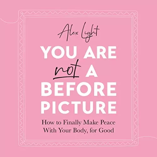 You Are Not a Before Picture By Alex Light