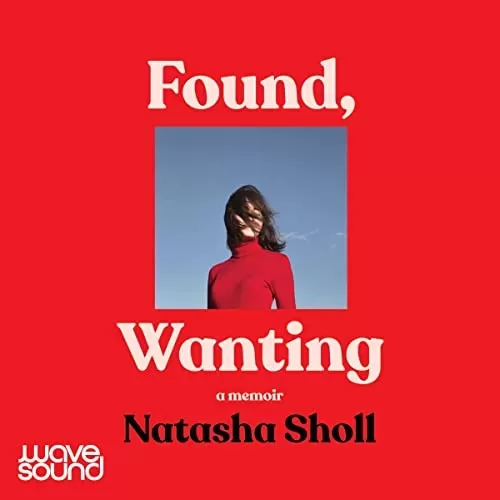 Found, Wanting By Natasha Sholl