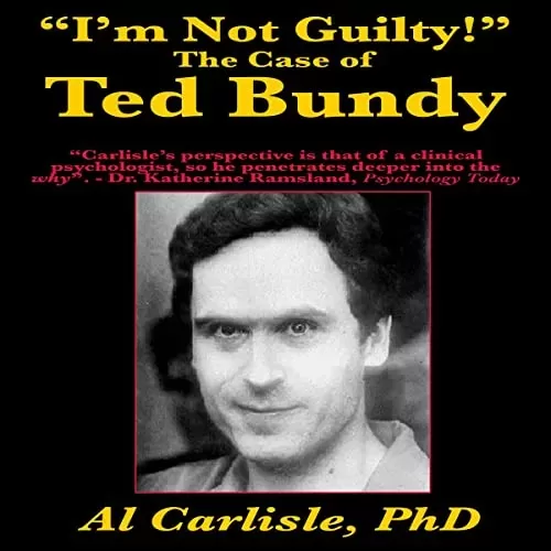 I'm Not Guilty: The Case of Ted Bundy By Al Carlisle