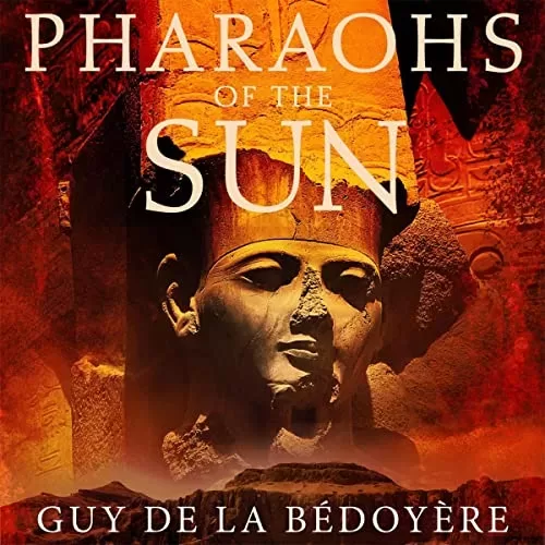 Pharaohs of the Sun By Guy de la Bedoyere