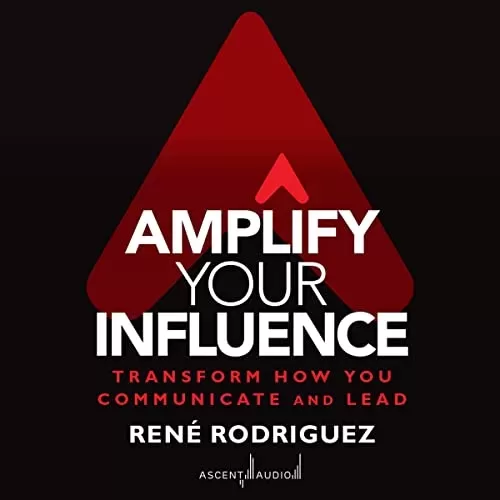 Amplify Your Influence By Rene Rodriguez