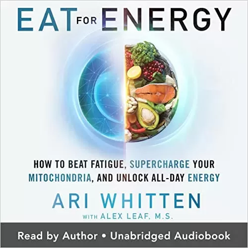 Eat for Energy By Ari Whitten, Alex Leaf MS