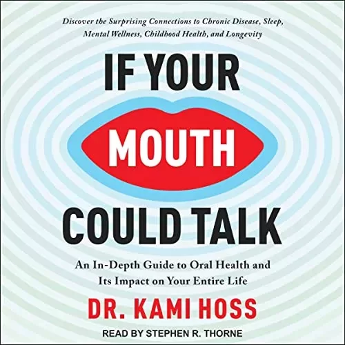 If Your Mouth Could Talk By Dr. Kami Hoss