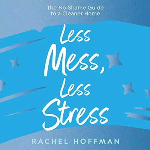 Less Mess, Less Stress By Rachel Hoffman