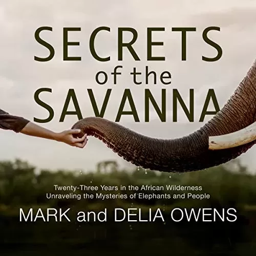 Secrets of the Savanna By Mark Owens, Delia Owens