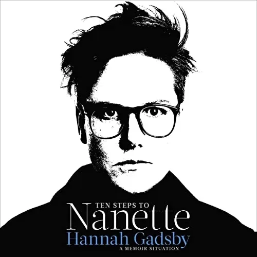 Ten Steps to Nanette By Hannah Gadsby