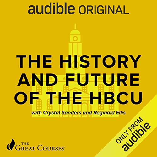 The History and Future of the HBCU By Crystal R Sanders, Reginald Ellis, The Great Courses