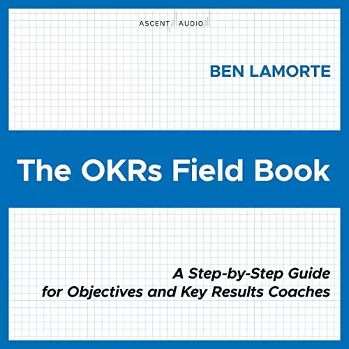 The OKRs Field Book By Ben Lamorte