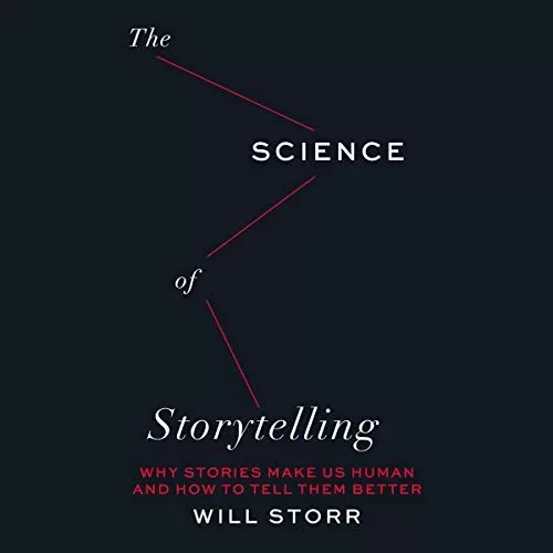 The Science of Storytelling By Will Storr