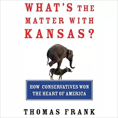 What's the Matter with Kansas? By Thomas Frank