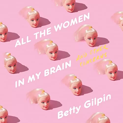 All the Women in My Brain By Betty Gilpin