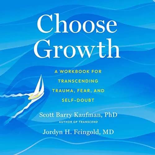 Choose Growth By Scott Barry Kaufman, Jordyn Feingold