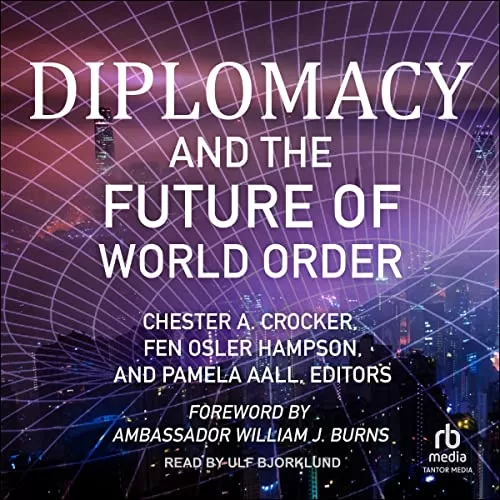 Diplomacy and the Future of World Order By Ambassador William J. Burns