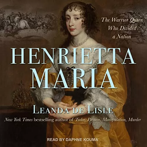 Henrietta Maria By Leanda de Lisle