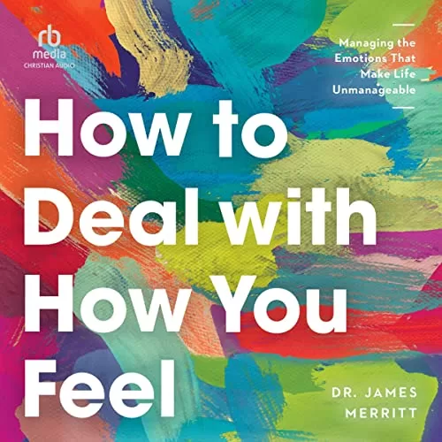 How to Deal with How You Feel By James Merritt