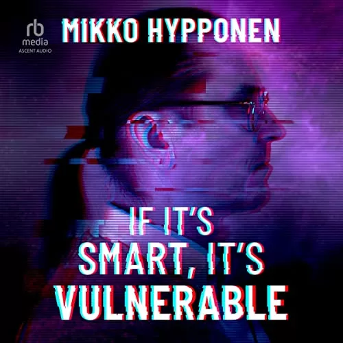 If It's Smart, It's Vulnerable By Mikko Hypponen