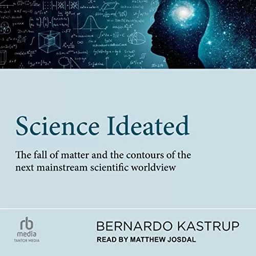 Science Ideated By Bernardo Kastrup