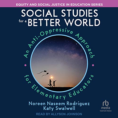 Social Studies for a Better World By Noreen Naseem Rodriguez, Katy Swalwell