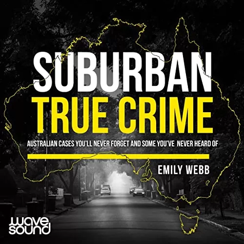 Suburban True Crime By Emily Webb