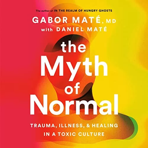 The Myth of Normal By Gabor Maté, Daniel Maté