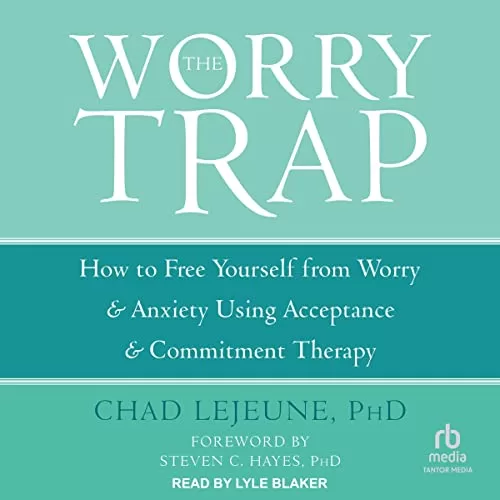 The Worry Trap By Chad LeJeune PhD