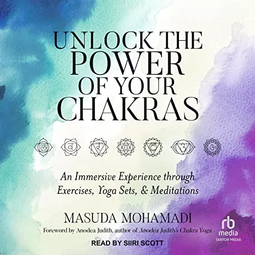 Unlock the Power of Your Chakras By Masuda Mohamadi