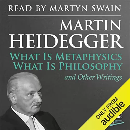 What Is Metaphysics, What Is Philosophy and Other Writings By Martin Heidegger