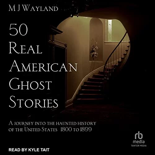 50 Real American Ghost Stories By MJ Wayland