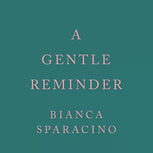 A Gentle Reminder By Bianca Sparacino