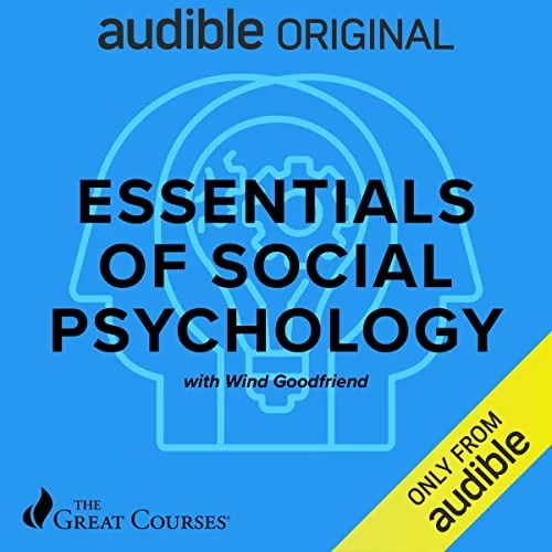 Essentials of Social Psychology By Wind Goodfriend, The Great Courses