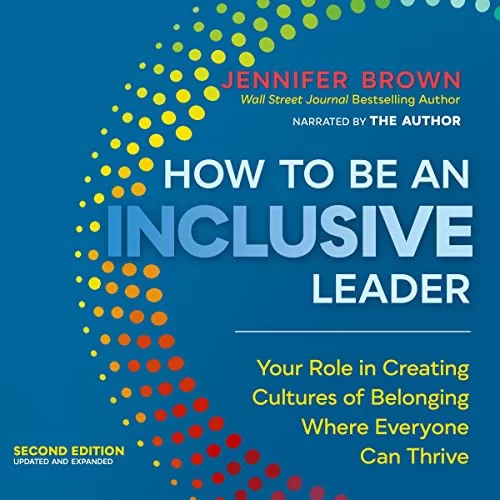 How to Be an Inclusive Leader (Second Edition) By Jennifer Brown