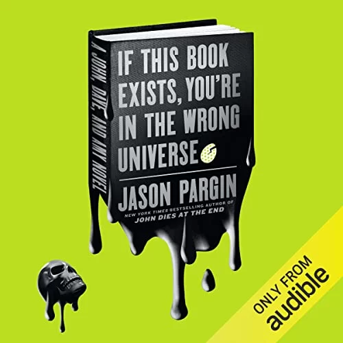 If This Book Exists, You're in the Wrong Universe By Jason Pargin, David Wong