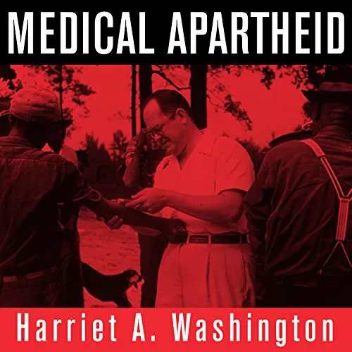 Medical Apartheid By Harriet A. Washington