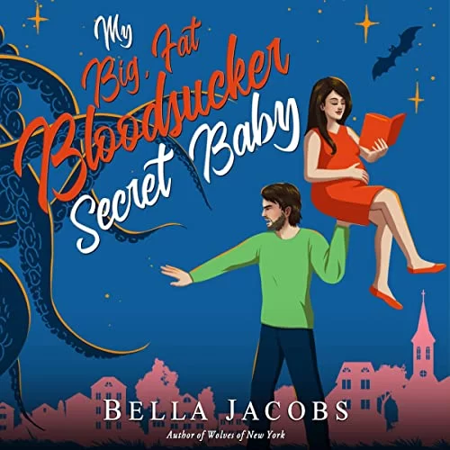 My Big Fat Bloodsucker Secret Baby By Bella Jacobs