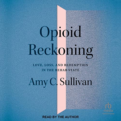 Opioid Reckoning By Amy C. Sullivan