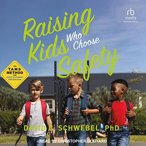 Raising Kids Who Choose Safety By David C. Schwebel PhD