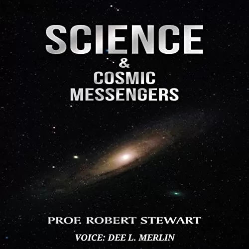 Science & Cosmic Messengers By Prof. Robert Stewart