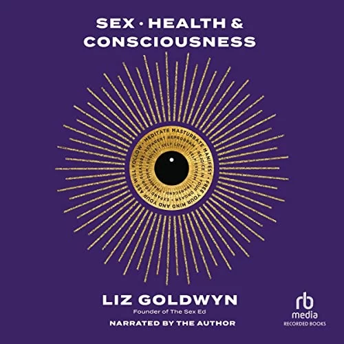 Sex, Health, and Consciousness By Liz Goldwyn